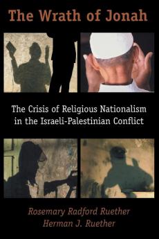 The Wrath of Jonah: Crisis of Religious Nationalism in the Israeli-Palestinian Conflict