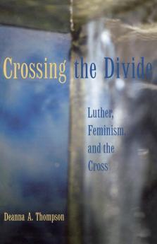 Crossing the Divide: Luther Feminism and the Cross