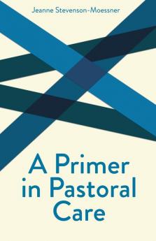 A Primer in Pastoral Care (Creative Pastoral Care & Counseling S.)