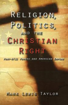 Religion Politics and the Christian Right: Post 9-11 Powers and American Empire (Facets)