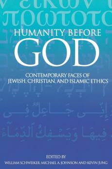 Humanity before God: Contemporary Faces of Jewish Christian and Islamic Ethics