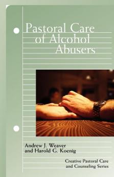 Pastoral Care of Alcohol Abusers (Creative Pastoral Care and Counseling)