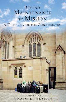 Beyond Maintenance to Mission: A Theology of the Congregation