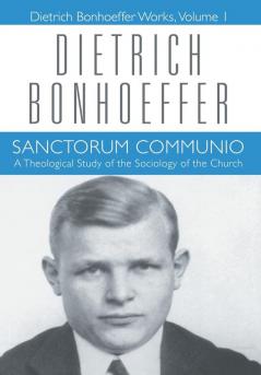 Sanctorum Communio: Dietrich Bonhoeffer Works Volume 1: v. 1