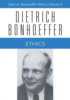 Ethics: v. 6 (Dietrich Bonhoeffer Works)