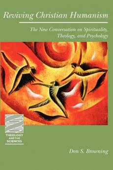 Reviving Christian Humanism: The New Conversation on Spirituality Theology and Psychology (Theology and the Sciences)