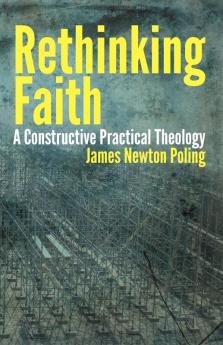 Rethinking Faith: A Constructive Practical Theology (Theology and the Sciences)