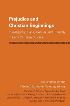 Prejudice and Christian Beginnings: Investigating Race Gender and Ethnicity in Early Christianity