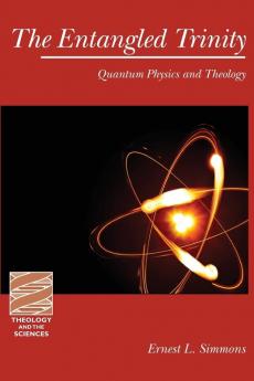 The Entangled Trinity: Quantum Physics and Theology (Theology and the Sciences)