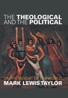 The Theological and the Political: On the Weight of the World