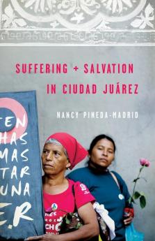 Suffering and Salvation in Ciudad Jurez