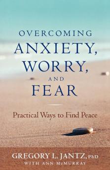 Overcoming Anxiety Worry and Fear: Practical Ways to Find Peace