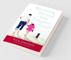 Becoming the Dad Your Daughter Needs