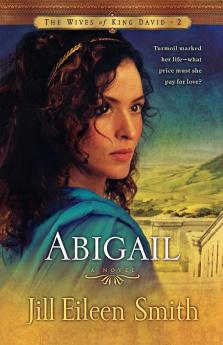 Abigail - A Novel: 2 (The Wives of King David)