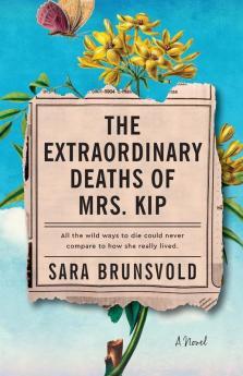 The Extraordinary Deaths of Mrs. Kip - A Novel