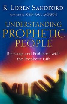 Understanding Prophetic People - Blessings and Problems with the Prophetic Gift