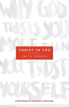 Christ in You - Why God Trusts You More Than You Trust Yourself