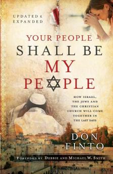 Your People Shall Be My People - How Israel the Jews and the Christian Church Will Come Together in the Last Days