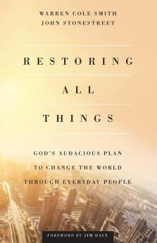 Restoring All Things - God`s Audacious Plan to Change the World through Everyday People