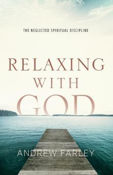 Relaxing with God - The Neglected Spiritual Discipline