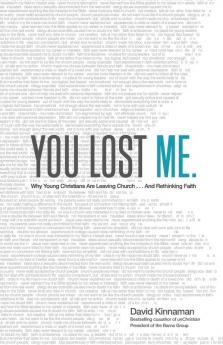 You Lost Me - Why Young Christians Are Leaving Church . . . and Rethinking Faith