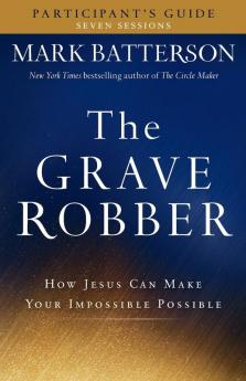 The Grave Robber Participant`s Guide - How Jesus Can Make Your Impossible Possible (Seven-Week Study Guide)