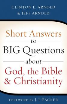 Short Answers to Big Questions about God the Bible and Christianity