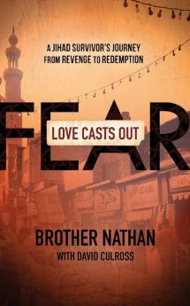 Love Casts Out Fear: A Jihad Survivor's Journey from Revenge to Redemption