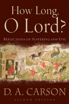 How Long O Lord?: Reflections on Suffering And Evil