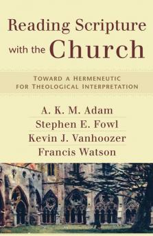 Reading Scripture with the Church – Toward a Hermeneutic for Theological Interpretation