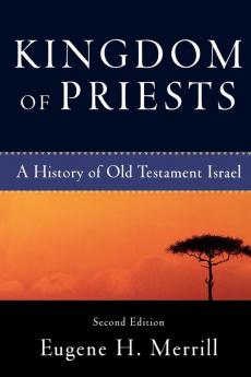 Kingdom of Priests - A History of Old Testament Israel