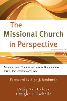 The Missional Church in Perspective - Mapping Trends and Shaping the Conversation (The Missional Network)