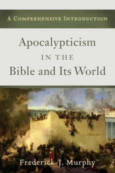 Apocalypticism in the Bible and Its World