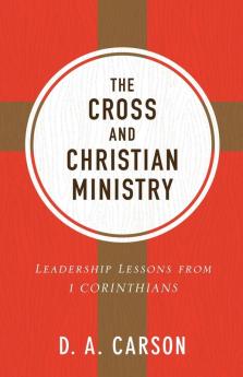 Cross and Christian Ministry: Leadership Lessons from 1 Corinthians