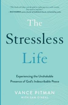 The Stressless Life - Experiencing the Unshakable Presence of God`s Indescribable Peace