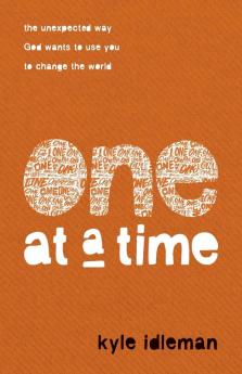 One at a Time - The Unexpected Way God Wants to Use You to Change the World