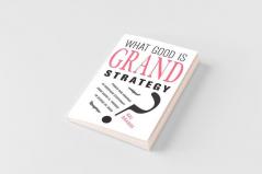 What Good Is Grand Strategy?