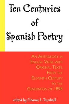 Ten Centuries of Spanish Poetry; An Anthology in English Verse with Original Texts From the XIth Century to the Generation of 1898