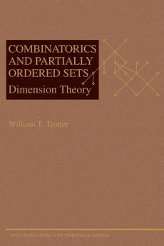 Combinatorics and Partially Ordered Sets: Dimension Theory: 6 (Johns Hopkins Studies in the Mathematical Sciences)