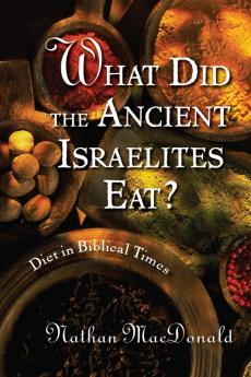 What Did the Ancient Israelites Eat?: Diet in Biblical Times