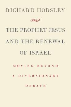 Prophet Jesus and the Renewal of Israel: Moving Beyond a Diversionary Debate