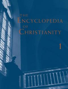 The Encyclopedia of Christianity Volume 1 (A-D)
