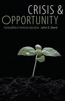 Crisis and Opportunity: Sustainability in American Agriculture (Our Sustainable Future)