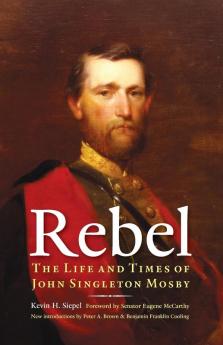 Rebel: The Life and Times of John Singleton Mosby