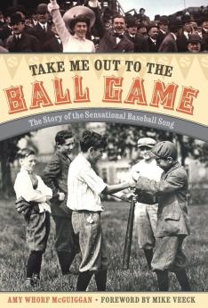 Take Me Out to the Ball Game: The Story of the Sensational Baseball Song