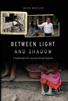 Between Light and Shadow: A Guatemalan Girl's Journey through Adoption