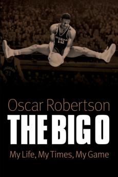 The Big O: My Life My Times My Game