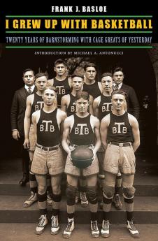 I Grew Up with Basketball: Twenty Years of Barnstorming with Cage Greats of Yesterday