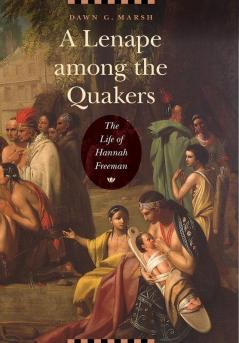 A Lenape among the Quakers: The Life of Hannah Freeman