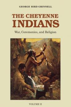 The Cheyenne Indians Volume 2: War Ceremonies and Religion